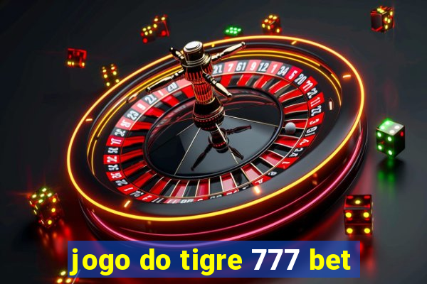 jogo do tigre 777 bet